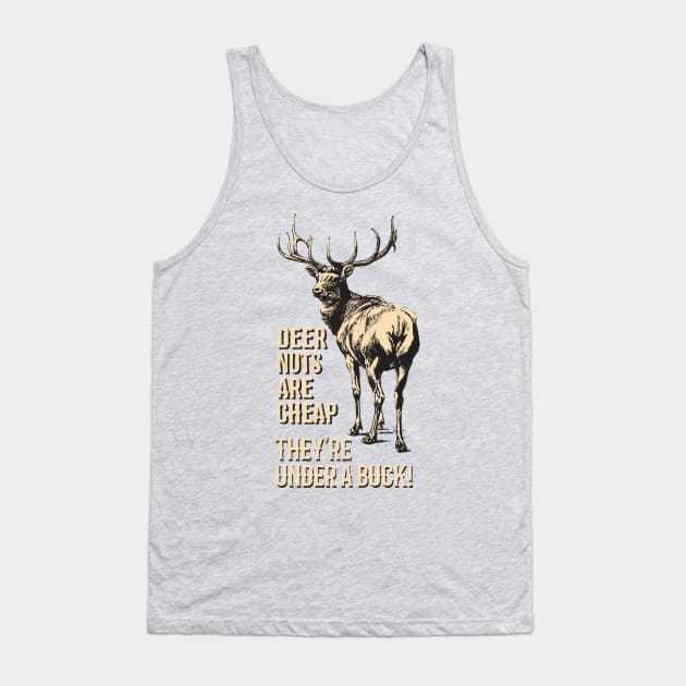 Deer Nuts Are Cheap They're Under A Buck Elk Deer Funny Hunting Tank Top by bigraydesigns